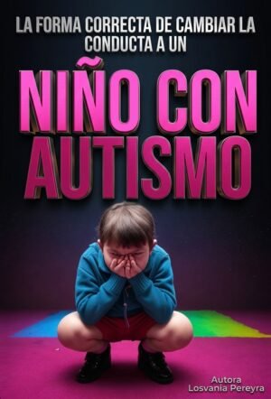 LA FORMA CORRECTA DE CAMBIAR LA CONDUCTA A UN NIÑO CON AUTISMO