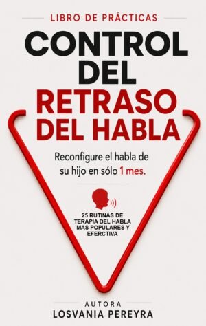 EBOOK DE PRACTICA PARA EL DEL RETRASO DEL HABLA: Reconfigure el habla de su hijo en solo 1 mes, 25 rutinas de terapia del habla mas pupulares y efectiva.